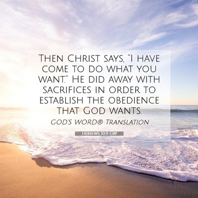 Picture 07 - Hebrews 10:9 GW - Then Christ says, “I have come to do what you - Bible Verse Picture