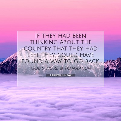 Picture 07 - Hebrews 11:15 GW - If they had been thinking about the country that - Bible Verse Picture