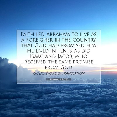 Picture 07 - Hebrews 11:9 GW - Faith led Abraham to live as a foreigner in the - Bible Verse Picture