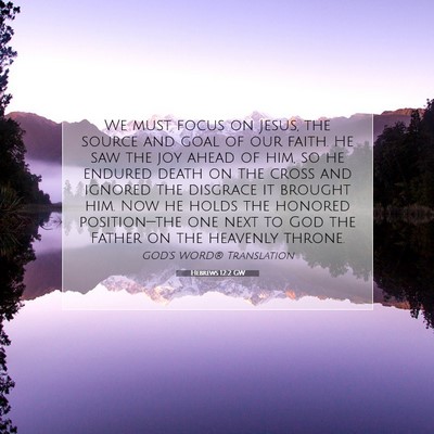 Picture 07 - Hebrews 12:2 GW - We must focus on Jesus, the source and goal of - Bible Verse Picture