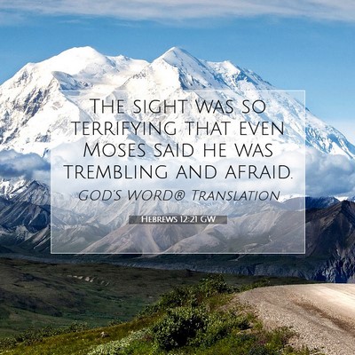 Picture 07 - Hebrews 12:21 GW - The sight was so terrifying that even Moses said - Bible Verse Picture