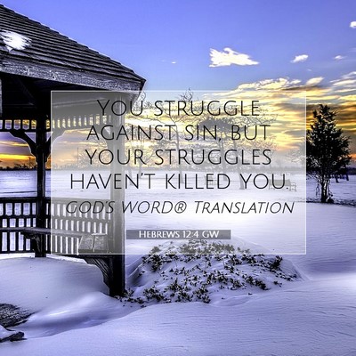 Picture 07 - Hebrews 12:4 GW - You struggle against sin, but your struggles - Bible Verse Picture