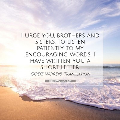 Picture 07 - Hebrews 13:22 GW - I urge you, brothers and sisters, to listen - Bible Verse Picture