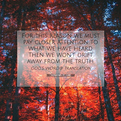 Picture 07 - Hebrews 2:1 GW - For this reason we must pay closer attention to - Bible Verse Picture