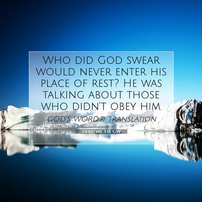 Picture 07 - Hebrews 3:18 GW - Who did God swear would never enter his place of - Bible Verse Picture
