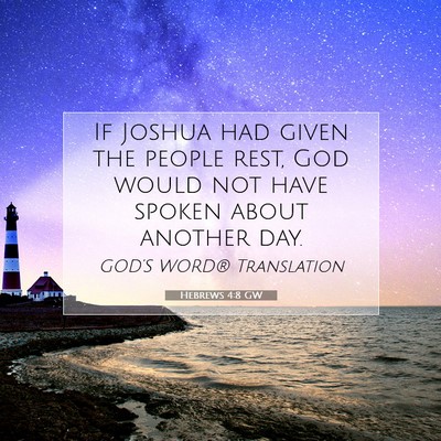 Picture 07 - Hebrews 4:8 GW - If Joshua had given the people rest, God would - Bible Verse Picture