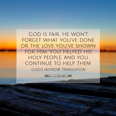 Picture 07 - Hebrews 6:10 GW - God is fair. He won’t forget what you’ve done - Bible Verse Picture