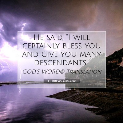 Picture 07 - Hebrews 6:14 GW - He said, “I will certainly bless you and give - Bible Verse Picture