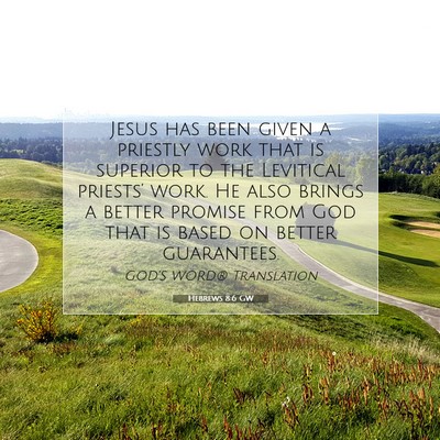 Picture 07 - Hebrews 8:6 GW - Jesus has been given a priestly work that is - Bible Verse Picture