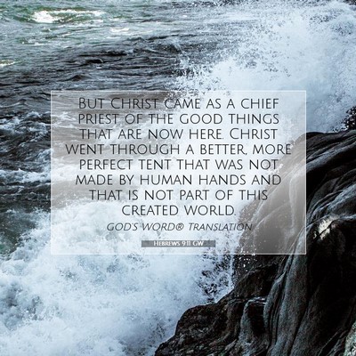 Picture 07 - Hebrews 9:11 GW - But Christ came as a chief priest of the good - Bible Verse Picture