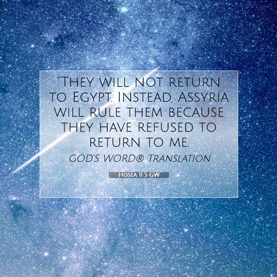 Picture 07 - Hosea 11:5 GW - “They will not return to Egypt. Instead, - Bible Verse Picture