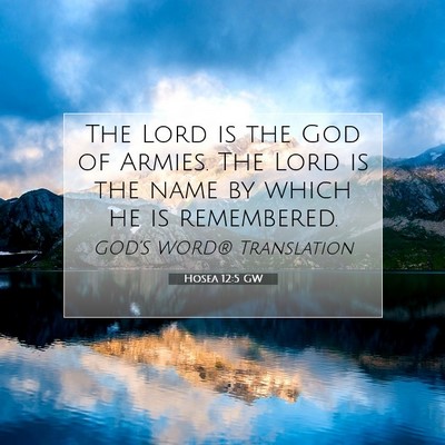 Picture 07 - Hosea 12:5 GW - The Lord is the God of Armies. The Lord is the - Bible Verse Picture