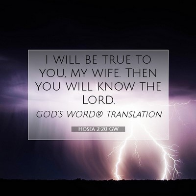 Picture 07 - Hosea 2:20 GW - I will be true to you, my wife. Then you will - Bible Verse Picture
