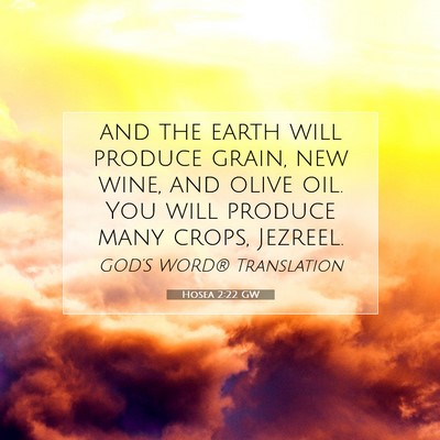 Picture 07 - Hosea 2:22 GW - and the earth will produce grain, new wine, and - Bible Verse Picture
