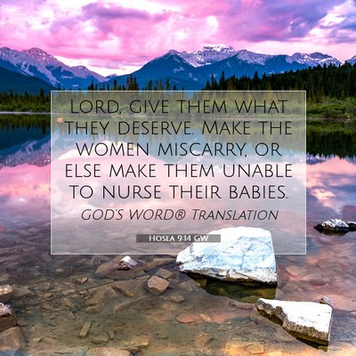 Picture 07 - Hosea 9:14 GW - Lord, give them what they deserve. Make the women - Bible Verse Picture