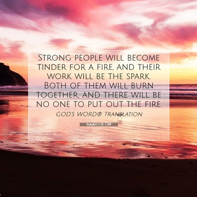 Picture 07 - Isaiah 1:31 GW - Strong people will become tinder for a fire, and - Bible Verse Picture