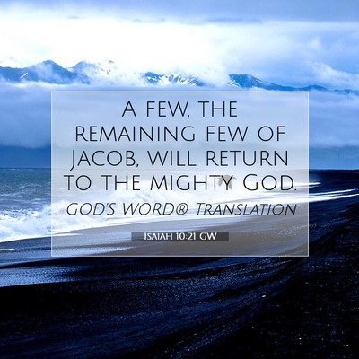 Picture 07 - Isaiah 10:21 GW - A few, the remaining few of Jacob, will return to - Bible Verse Picture