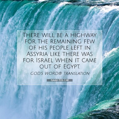 Picture 07 - Isaiah 11:16 GW - There will be a highway for the remaining few of - Bible Verse Picture