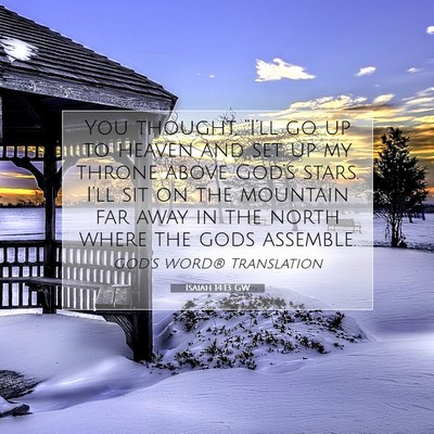 Picture 07 - Isaiah 14:13 GW - You thought, “I’ll go up to heaven and set up - Bible Verse Picture