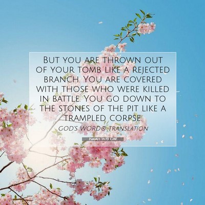 Picture 07 - Isaiah 14:19 GW - But you are thrown out of your tomb like a - Bible Verse Picture