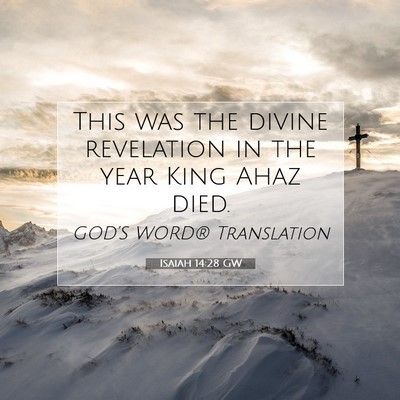 Picture 07 - Isaiah 14:28 GW - This was the divine revelation in the year King - Bible Verse Picture