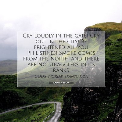 Picture 07 - Isaiah 14:31 GW - Cry loudly in the gate! Cry out in the city! Be - Bible Verse Picture