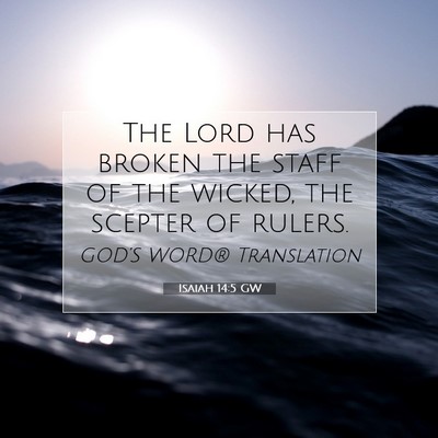 Picture 07 - Isaiah 14:5 GW - The Lord has broken the staff of the wicked, the - Bible Verse Picture