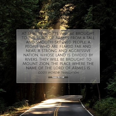 Picture 07 - Isaiah 18:7 GW - At that time gifts will be brought to the Lord of - Bible Verse Picture