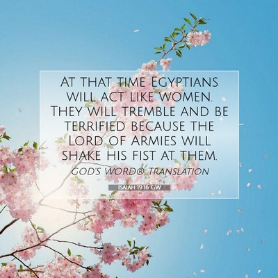 Picture 07 - Isaiah 19:16 GW - At that time Egyptians will act like women. They - Bible Verse Picture
