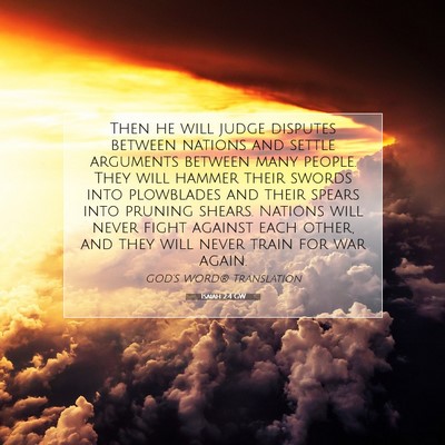 Picture 07 - Isaiah 2:4 GW - Then he will judge disputes between nations and - Bible Verse Picture
