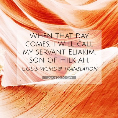 Picture 07 - Isaiah 22:20 GW - When that day comes, I will call my servant - Bible Verse Picture