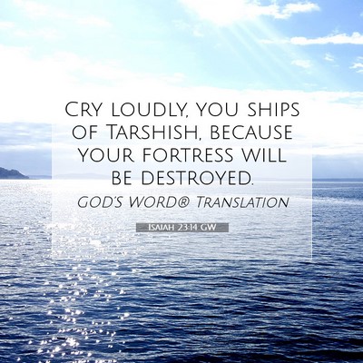 Picture 07 - Isaiah 23:14 GW - Cry loudly, you ships of Tarshish, because your - Bible Verse Picture