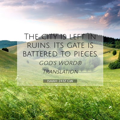 Picture 07 - Isaiah 24:12 GW - The city is left in ruins. Its gate is battered - Bible Verse Picture