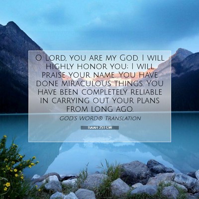 Picture 07 - Isaiah 25:1 GW - O Lord, you are my God. I will highly honor you; - Bible Verse Picture