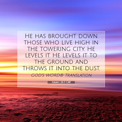 Picture 07 - Isaiah 26:5 GW - He has brought down those who live high in the - Bible Verse Picture