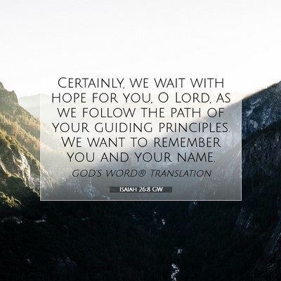 Picture 07 - Isaiah 26:8 GW - Certainly, we wait with hope for you, O Lord, as - Bible Verse Picture