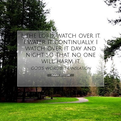 Picture 07 - Isaiah 27:3 GW - I, the Lord, watch over it. I water it - Bible Verse Picture