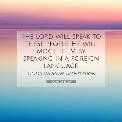 Picture 07 - Isaiah 28:11 GW - The Lord will speak to these people. He will mock - Bible Verse Picture