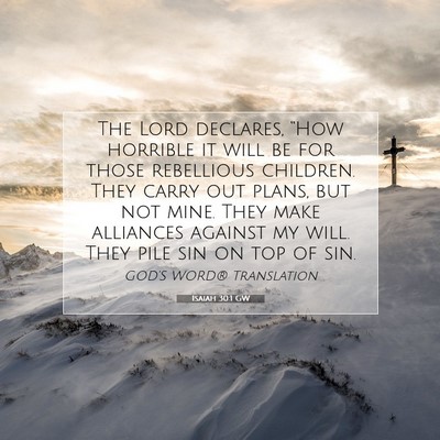 Picture 07 - Isaiah 30:1 GW - The Lord declares, “How horrible it will be for - Bible Verse Picture