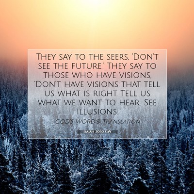 Picture 07 - Isaiah 30:10 GW - They say to the seers, ‘Don’t see the - Bible Verse Picture