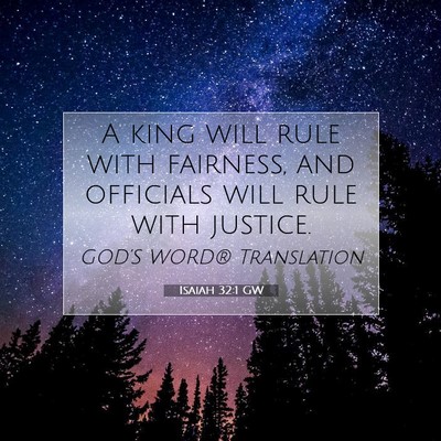 Picture 07 - Isaiah 32:1 GW - A king will rule with fairness, and officials - Bible Verse Picture