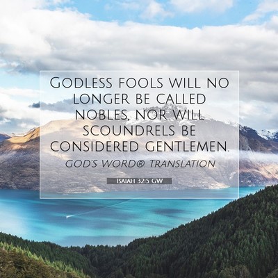 Picture 07 - Isaiah 32:5 GW - Godless fools will no longer be called nobles, - Bible Verse Picture
