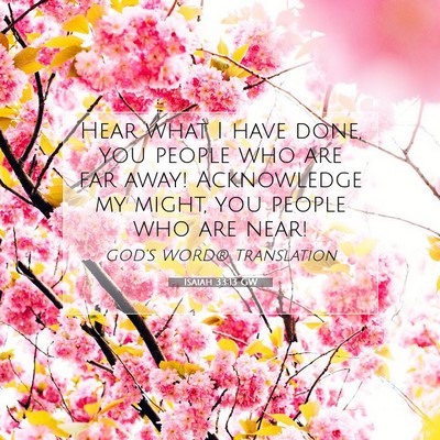 Picture 07 - Isaiah 33:13 GW - Hear what I have done, you people who are far - Bible Verse Picture