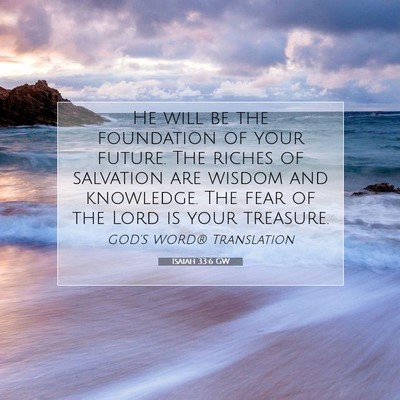Picture 07 - Isaiah 33:6 GW - He will be the foundation of your future. The - Bible Verse Picture