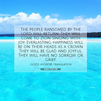 Picture 07 - Isaiah 35:10 GW - The people ransomed by the Lord will return. They - Bible Verse Picture