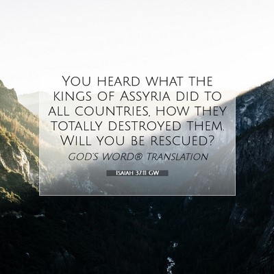 Picture 07 - Isaiah 37:11 GW - You heard what the kings of Assyria did to all - Bible Verse Picture