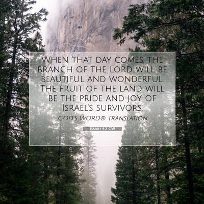 Picture 07 - Isaiah 4:2 GW - When that day comes, the branch of the Lord will - Bible Verse Picture