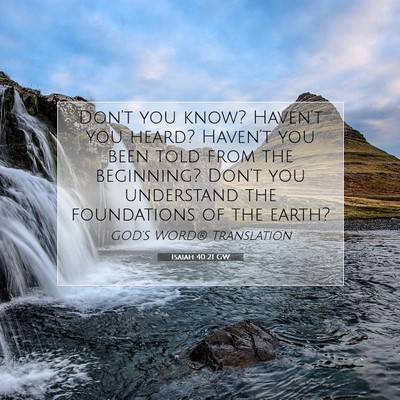 Picture 07 - Isaiah 40:21 GW - Don’t you know? Haven’t you heard? Haven’t - Bible Verse Picture