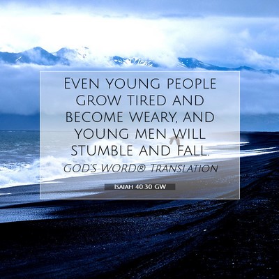 Picture 07 - Isaiah 40:30 GW - Even young people grow tired and become weary, - Bible Verse Picture