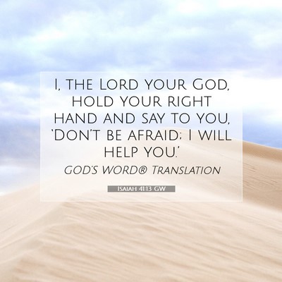 Picture 07 - Isaiah 41:13 GW - I, the Lord your God, hold your right hand and - Bible Verse Picture